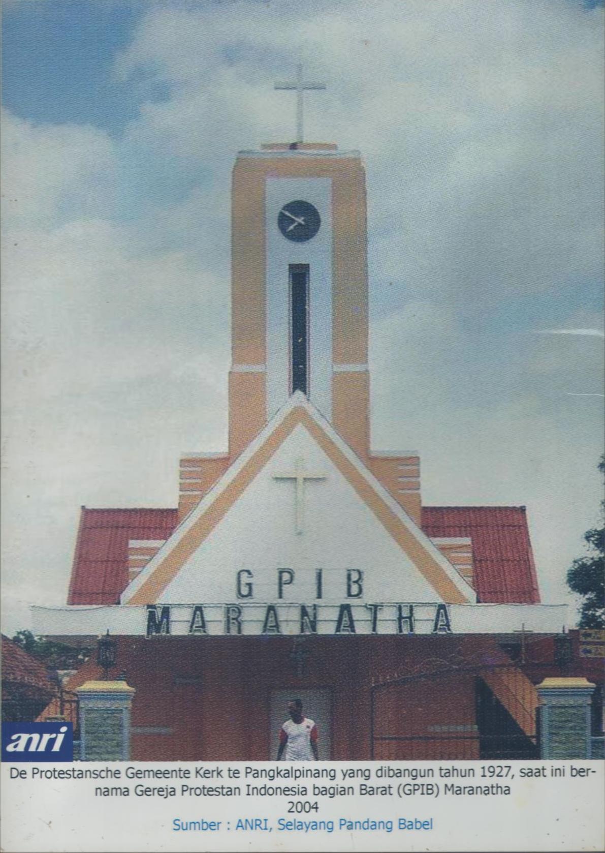 The Protestanche Gemeente Kerk te Pangkalpinang di bangun tahun 1927, saat ini dikenal dengan nama GPIB Maranatha, Tahun 2004